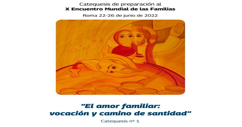 X Encuentro Mundial de las Familias. Catequesis 1: el amor familiar, vocación y camino de santidad