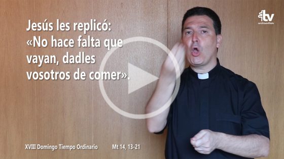 Evangelio del XVIII Domingo de Tiempo Ordinario (ciclo A) en Lengua de Signos Española